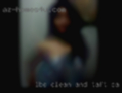 1.Be clean and have in Taft, CA good hygiene. 1.Be clean and have in Taft, CA good hygiene.