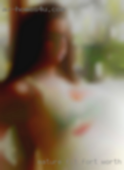 Mature, fit, easy going Fort Worth and discrete.